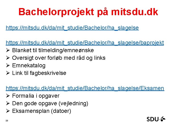 Bachelorprojekt på mitsdu. dk https: //mitsdu. dk/da/mit_studie/Bachelor/ha_slagelse/baprojekt Ø Blanket tilmelding/emneønske Ø Oversigt over forløb