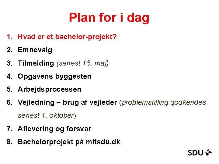 Plan for i dag 1. Hvad er et bachelor-projekt? 2. Emnevalg 3. Tilmelding (senest