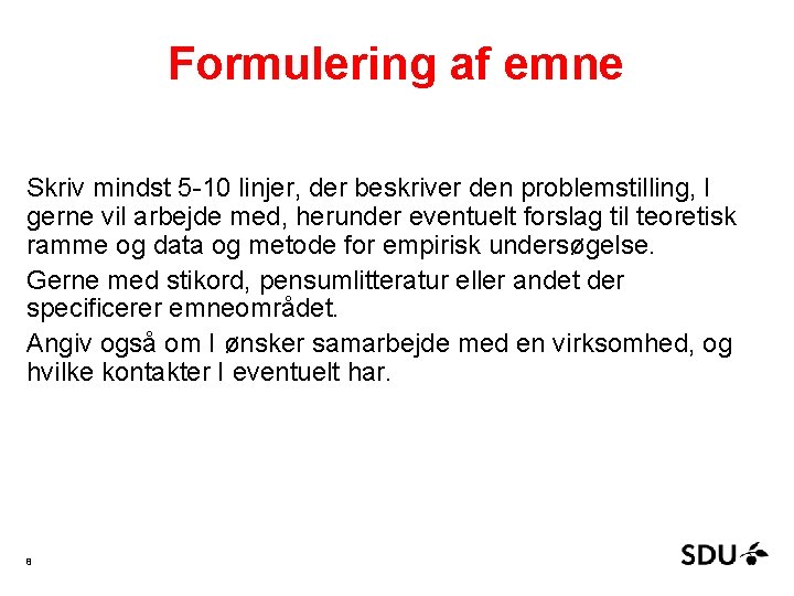 Formulering af emne Skriv mindst 5 -10 linjer, der beskriver den problemstilling, I gerne