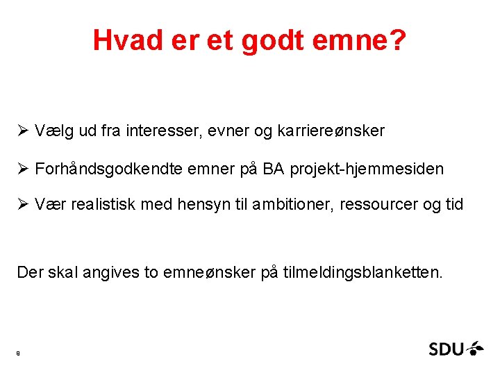 Hvad er et godt emne? Ø Vælg ud fra interesser, evner og karriereønsker Ø