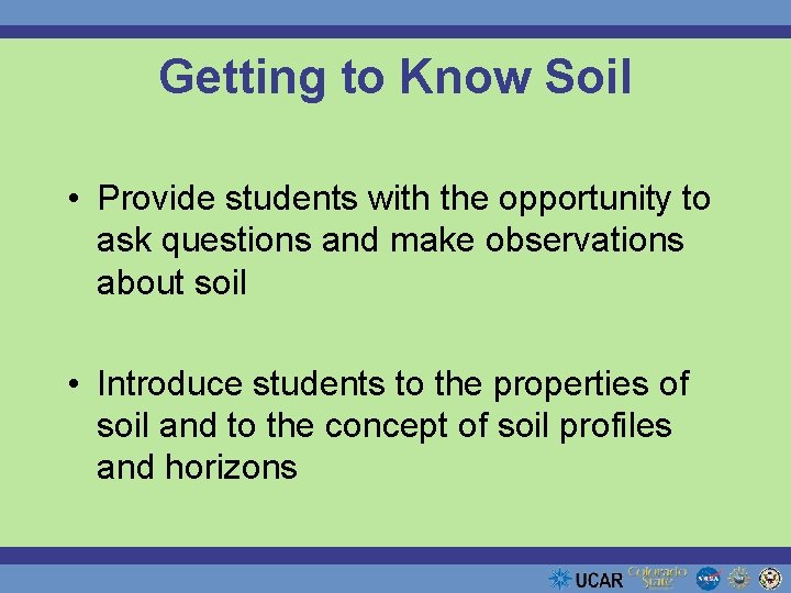 Getting to Know Soil • Provide students with the opportunity to ask questions and