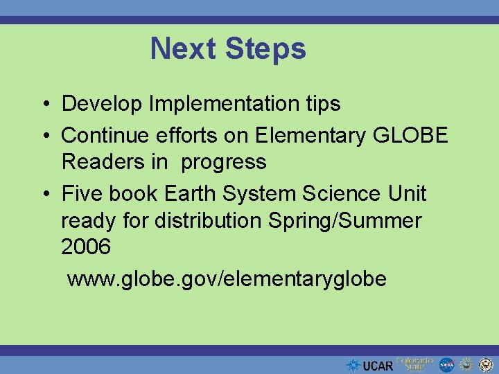 Next Steps • Develop Implementation tips • Continue efforts on Elementary GLOBE Readers in