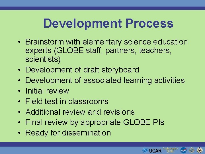 Development Process • Brainstorm with elementary science education experts (GLOBE staff, partners, teachers, scientists)