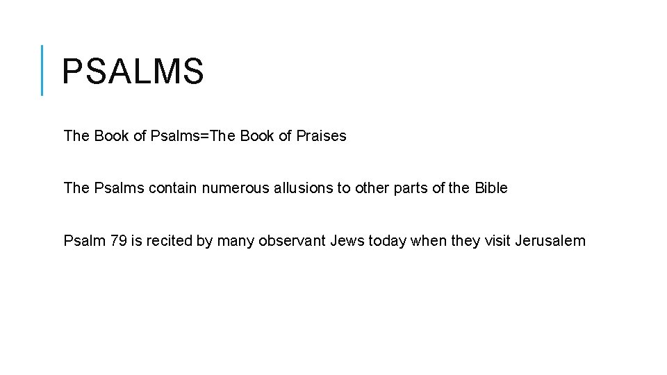 PSALMS The Book of Psalms=The Book of Praises The Psalms contain numerous allusions to