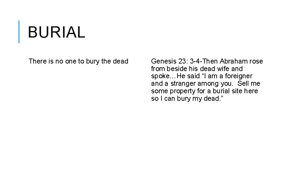 BURIAL There is no one to bury the dead Genesis 23: 3 -4 -Then