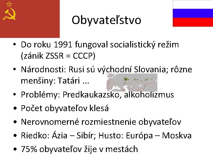 Obyvateľstvo • Do roku 1991 fungoval socialistický režim (zánik ZSSR = CCCP) • Národnosti: