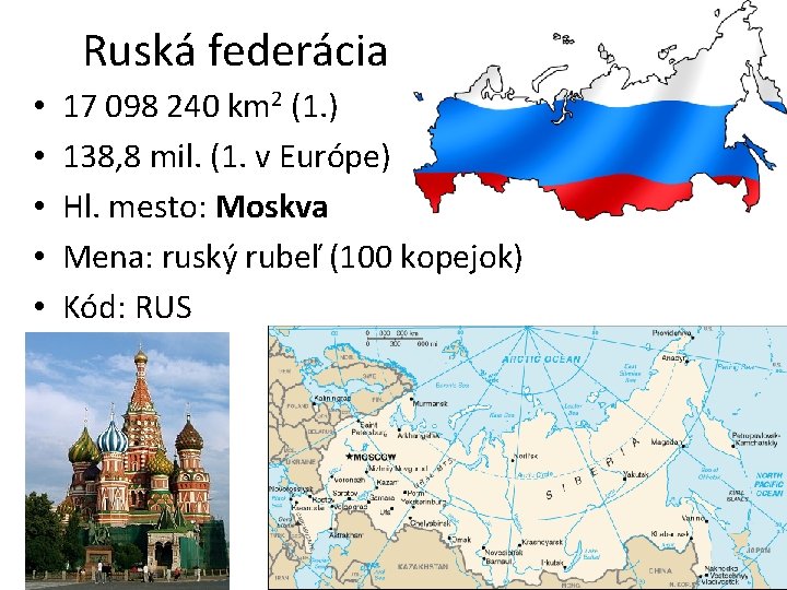 Ruská federácia • • • 17 098 240 km 2 (1. ) 138, 8