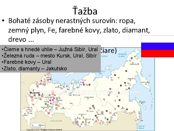 Ťažba • Bohaté zásoby nerastných surovín: ropa, zemný plyn, Fe, farebné kovy, zlato, diamant,