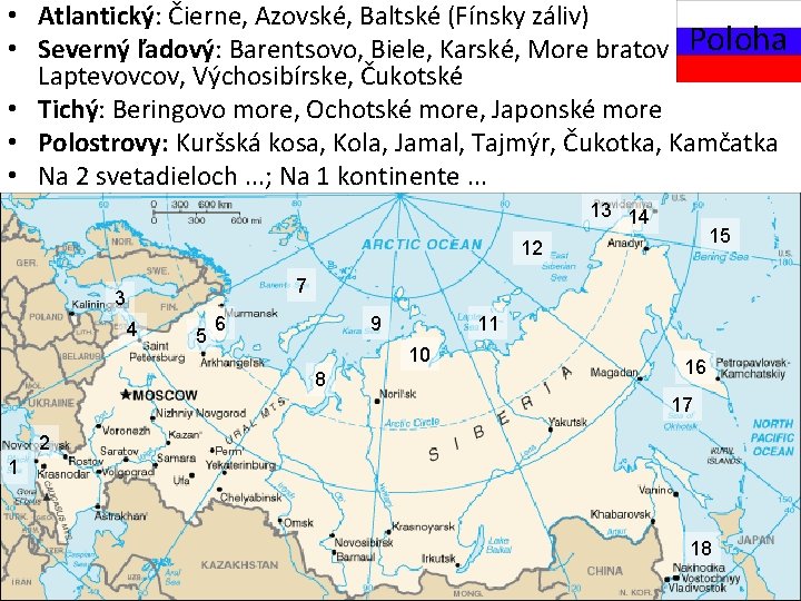  • Atlantický: Čierne, Azovské, Baltské (Fínsky záliv) • Severný ľadový: Barentsovo, Biele, Karské,