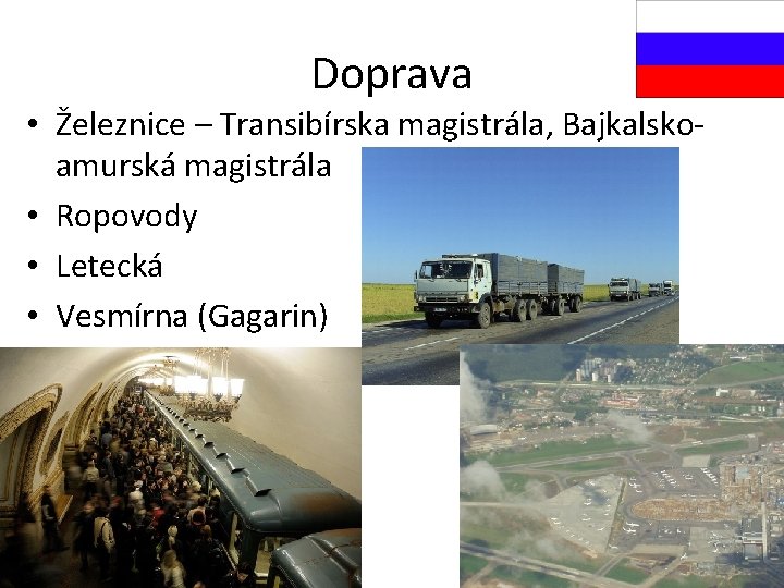 Doprava • Železnice – Transibírska magistrála, Bajkalskoamurská magistrála • Ropovody • Letecká • Vesmírna