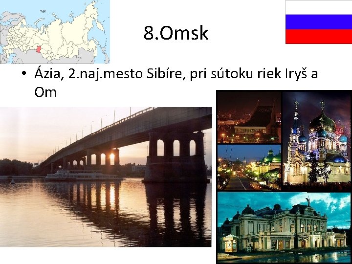 8. Omsk • Ázia, 2. naj. mesto Sibíre, pri sútoku riek Iryš a Om