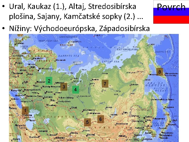  • Ural, Kaukaz (1. ), Altaj, Stredosibírska plošina, Sajany, Kamčatské sopky (2. ).