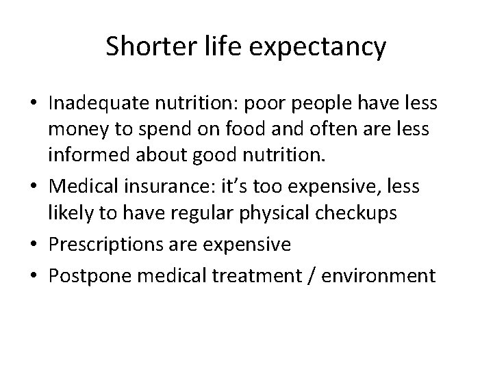 Shorter life expectancy • Inadequate nutrition: poor people have less money to spend on