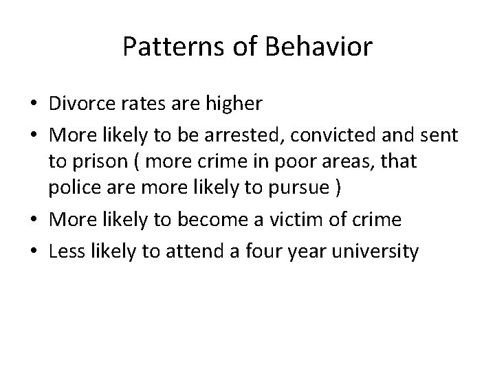 Patterns of Behavior • Divorce rates are higher • More likely to be arrested,