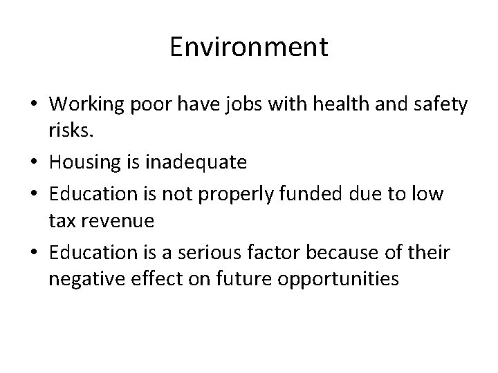 Environment • Working poor have jobs with health and safety risks. • Housing is