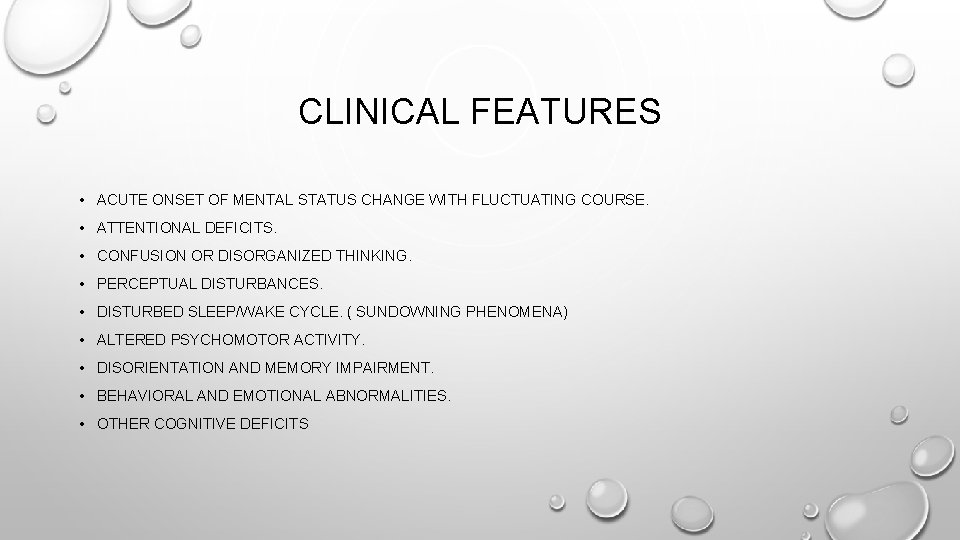 CLINICAL FEATURES • ACUTE ONSET OF MENTAL STATUS CHANGE WITH FLUCTUATING COURSE. • ATTENTIONAL