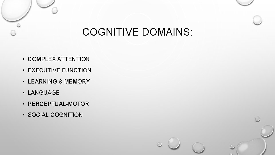 COGNITIVE DOMAINS: • COMPLEX ATTENTION • EXECUTIVE FUNCTION • LEARNING & MEMORY • LANGUAGE