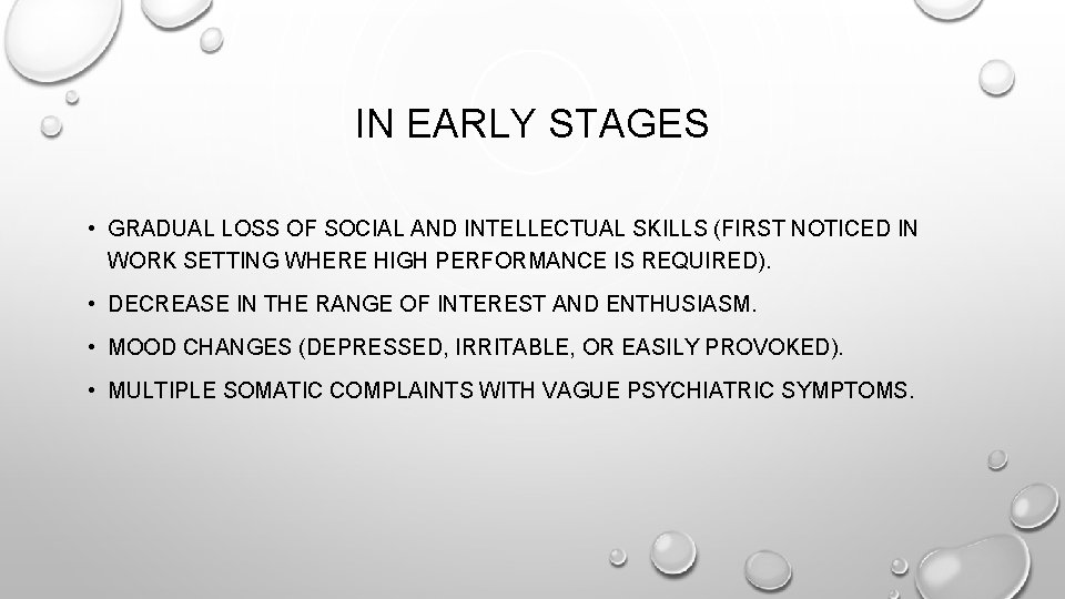 IN EARLY STAGES • GRADUAL LOSS OF SOCIAL AND INTELLECTUAL SKILLS (FIRST NOTICED IN