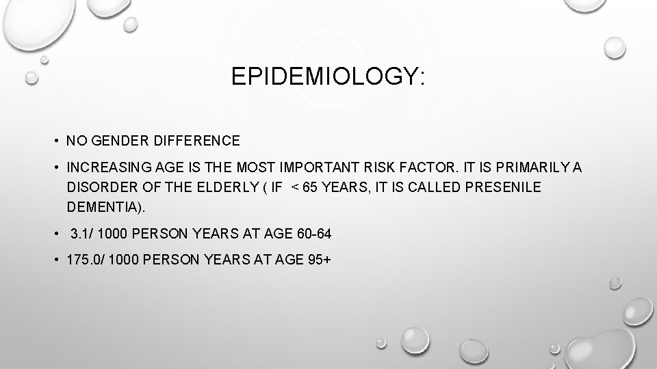EPIDEMIOLOGY: • NO GENDER DIFFERENCE • INCREASING AGE IS THE MOST IMPORTANT RISK FACTOR.
