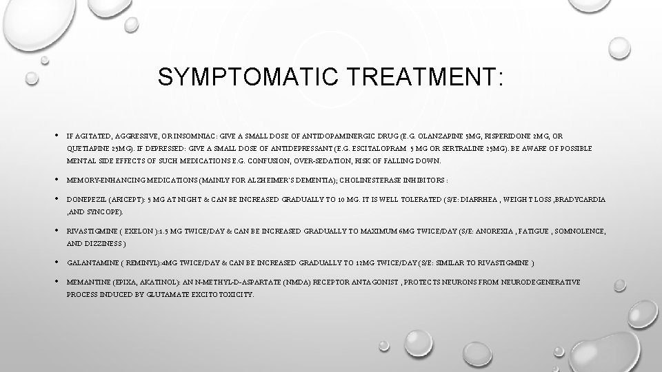 SYMPTOMATIC TREATMENT: • IF AGITATED, AGGRESSIVE, OR INSOMNIAC: GIVE A SMALL DOSE OF ANTIDOPAMINERGIC