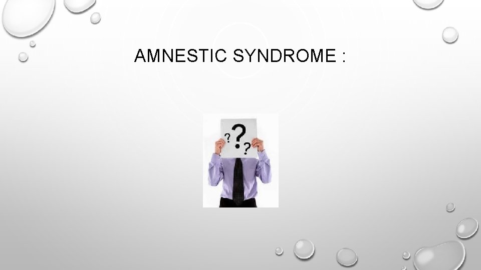 AMNESTIC SYNDROME : 