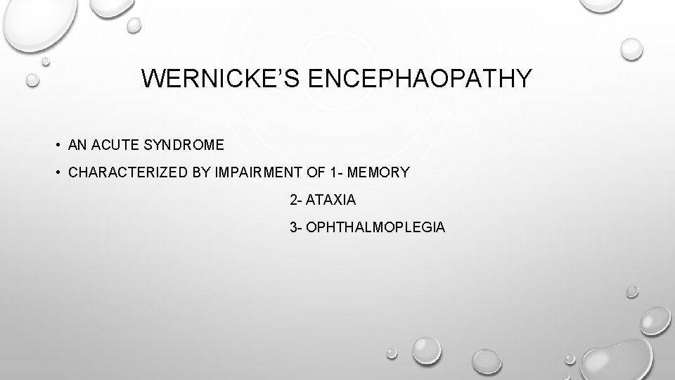 WERNICKE’S ENCEPHAOPATHY • AN ACUTE SYNDROME • CHARACTERIZED BY IMPAIRMENT OF 1 - MEMORY