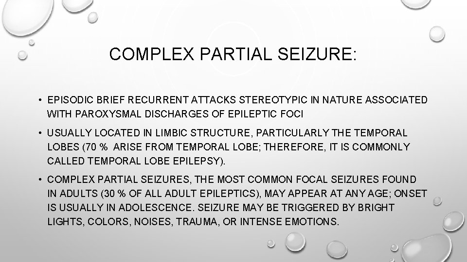 COMPLEX PARTIAL SEIZURE: • EPISODIC BRIEF RECURRENT ATTACKS STEREOTYPIC IN NATURE ASSOCIATED WITH PAROXYSMAL