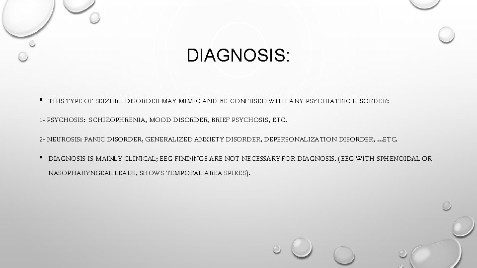 DIAGNOSIS: • THIS TYPE OF SEIZURE DISORDER MAY MIMIC AND BE CONFUSED WITH ANY