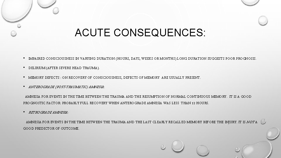 ACUTE CONSEQUENCES: • IMPAIRED CONSCIOUSNESS IN VARYING DURATION (HOURS, DAYS, WEEKS OR MONTHS) LONG