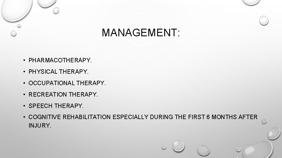 MANAGEMENT: • PHARMACOTHERAPY. • PHYSICAL THERAPY. • OCCUPATIONAL THERAPY. • RECREATION THERAPY. • SPEECH