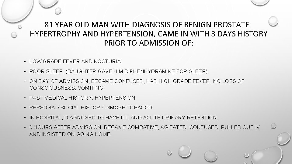 81 YEAR OLD MAN WITH DIAGNOSIS OF BENIGN PROSTATE HYPERTROPHY AND HYPERTENSION, CAME IN