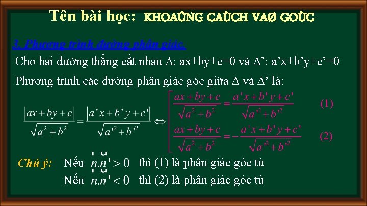 Tên bài học: KHOAÛNG CAÙCH VAØ GOÙC 3. Phương trình đường phân giác. Cho