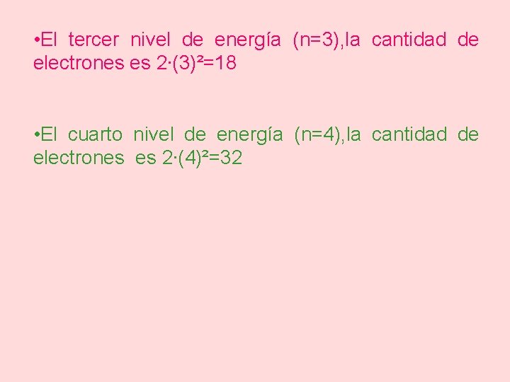  • El tercer nivel de energía (n=3), la cantidad de electrones es 2∙(3)²=18
