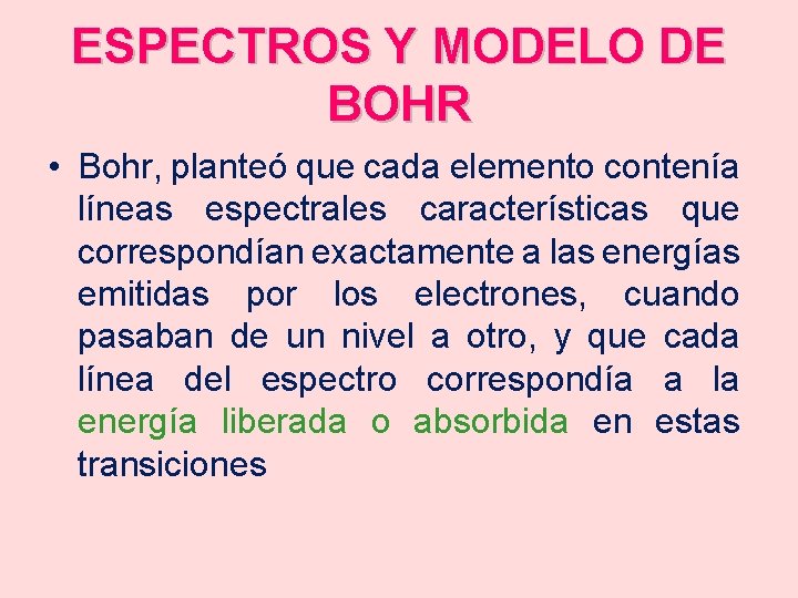 ESPECTROS Y MODELO DE BOHR • Bohr, planteó que cada elemento contenía líneas espectrales