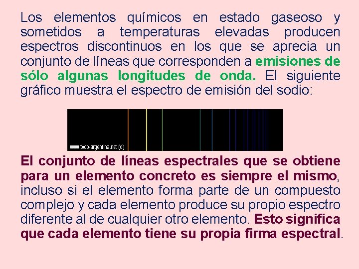 Los elementos químicos en estado gaseoso y sometidos a temperaturas elevadas producen espectros discontinuos