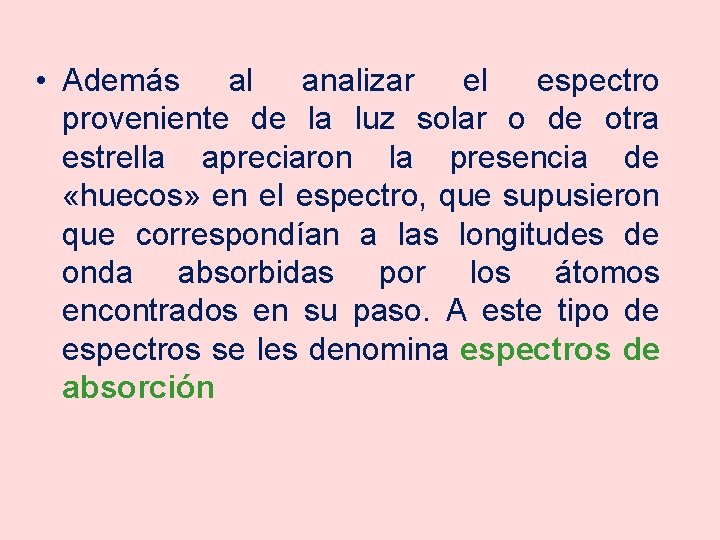  • Además al analizar el espectro proveniente de la luz solar o de