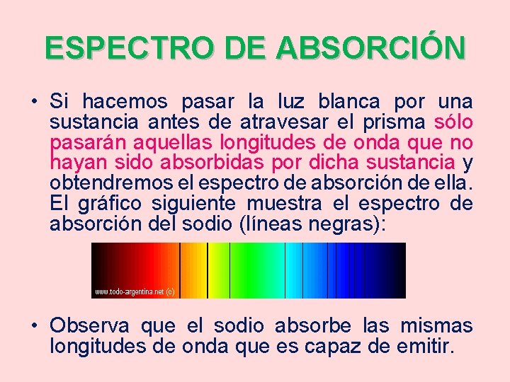 ESPECTRO DE ABSORCIÓN • Si hacemos pasar la luz blanca por una sustancia antes