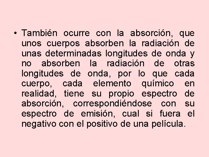  • También ocurre con la absorción, que unos cuerpos absorben la radiación de