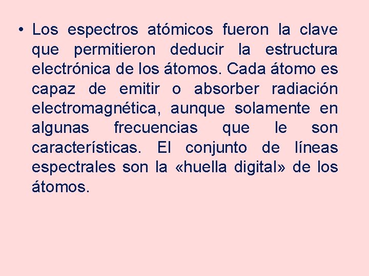  • Los espectros atómicos fueron la clave que permitieron deducir la estructura electrónica