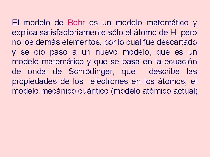 El modelo de Bohr es un modelo matemático y explica satisfactoriamente sólo el átomo