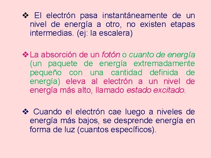 v El electrón pasa instantáneamente de un nivel de energía a otro, no existen