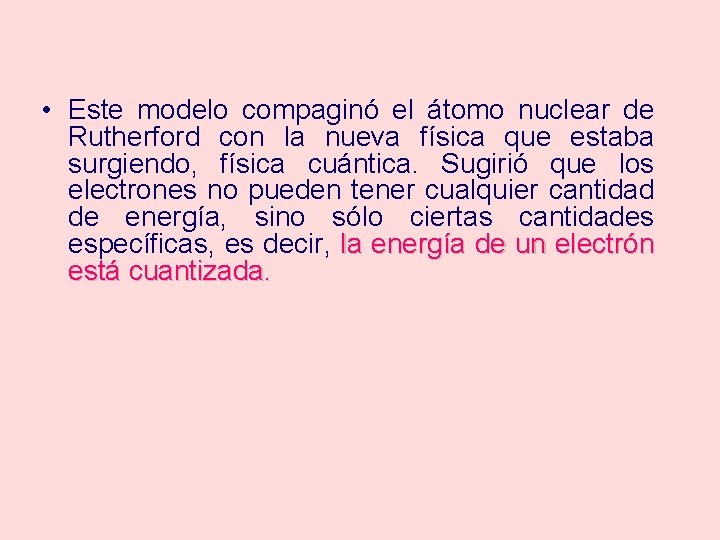  • Este modelo compaginó el átomo nuclear de Rutherford con la nueva física