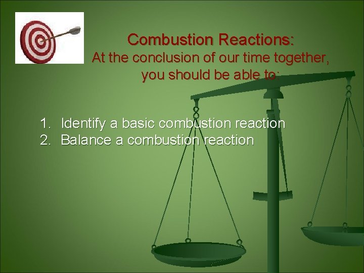 Combustion Reactions: At the conclusion of our time together, you should be able to: