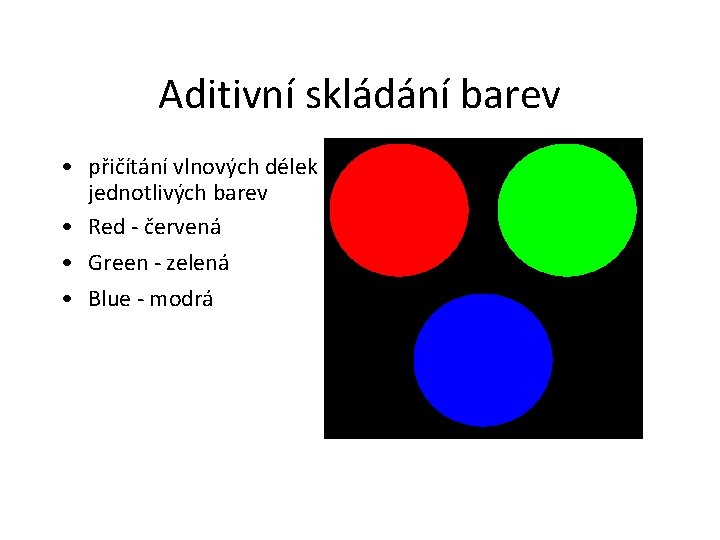 Aditivní skládání barev • přičítání vlnových délek jednotlivých barev • Red - červená •