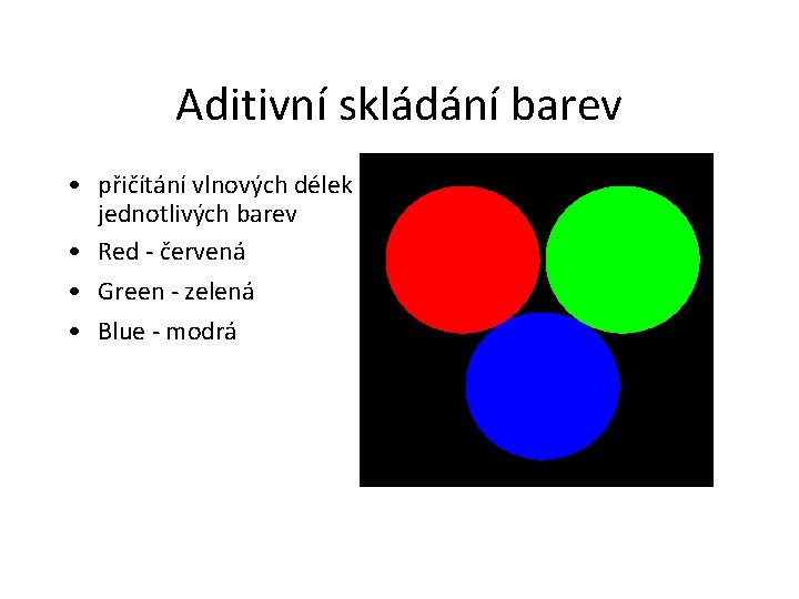 Aditivní skládání barev • přičítání vlnových délek jednotlivých barev • Red - červená •