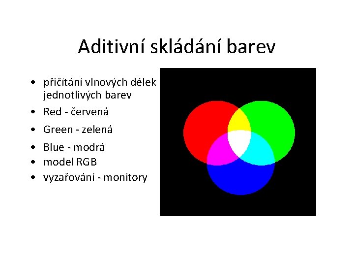 Aditivní skládání barev • přičítání vlnových délek jednotlivých barev • Red - červená •