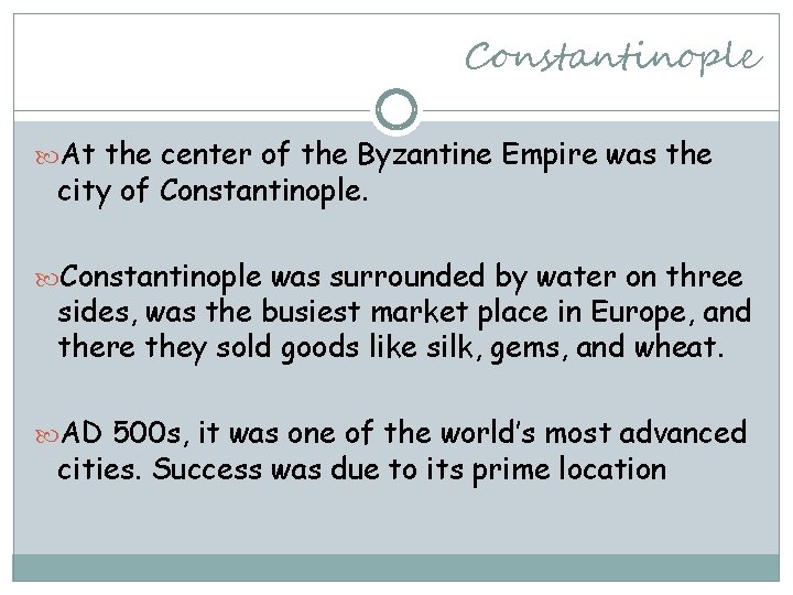 Constantinople At the center of the Byzantine Empire was the city of Constantinople was
