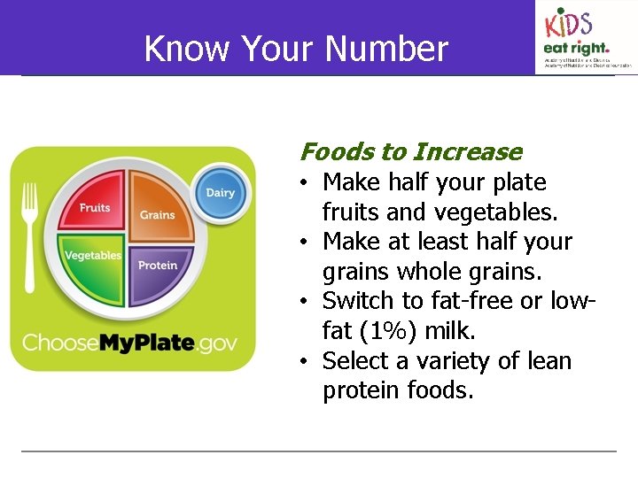 Know Your Number Foods to Increase • Make half your plate fruits and vegetables.