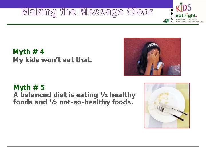 Making the Message Clear Myth # 4 My kids won’t eat that. Myth #