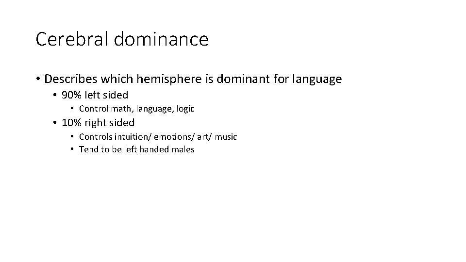 Cerebral dominance • Describes which hemisphere is dominant for language • 90% left sided